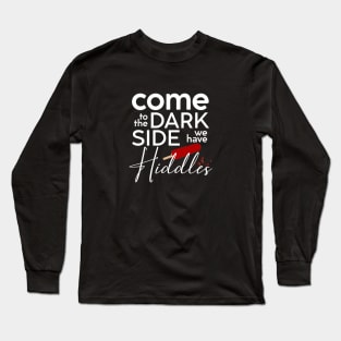 Come to the Dark Side - Hiddles (OLLA version) Long Sleeve T-Shirt